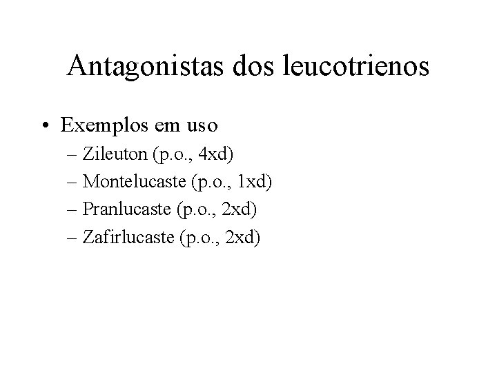 Antagonistas dos leucotrienos • Exemplos em uso – Zileuton (p. o. , 4 xd)