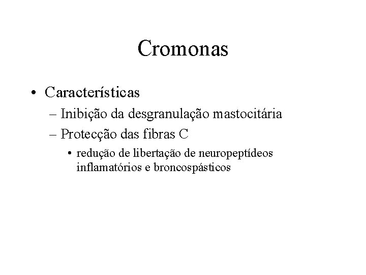 Cromonas • Características – Inibição da desgranulação mastocitária – Protecção das fibras C •