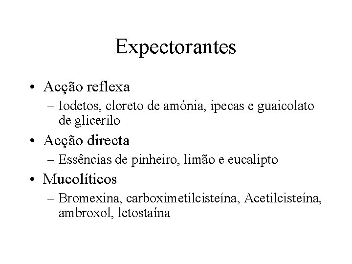 Expectorantes • Acção reflexa – Iodetos, cloreto de amónia, ipecas e guaicolato de glicerilo