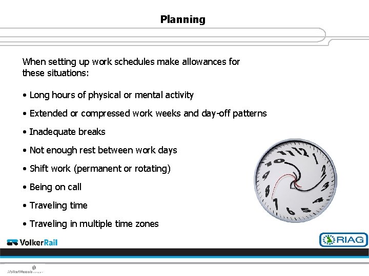 Planning When setting up work schedules make allowances for these situations: • Long hours