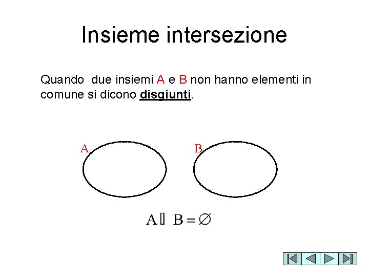 Insieme intersezione Quando due insiemi A e B non hanno elementi in comune si