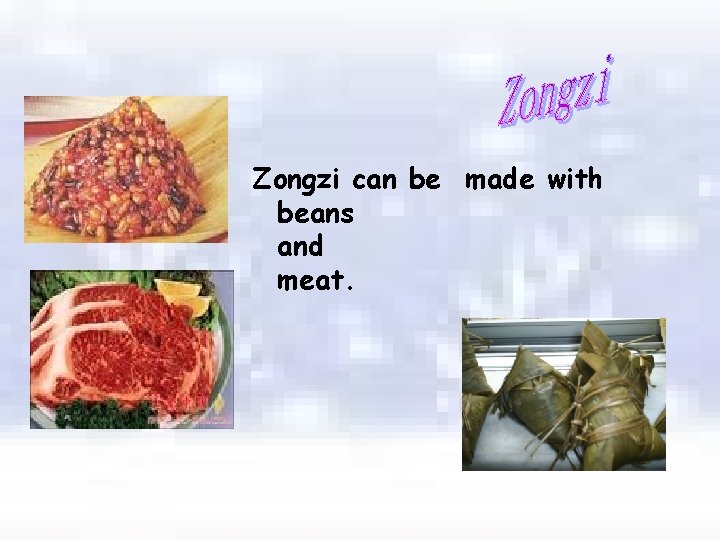 Zongzi can be made with beans and meat. 