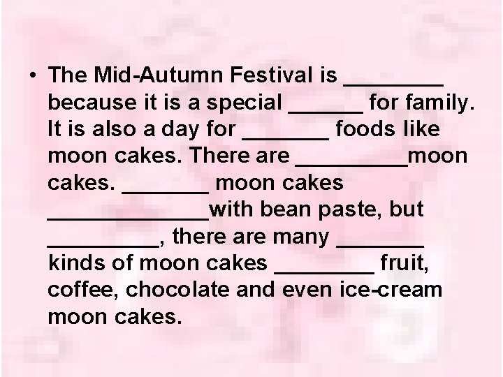  • The Mid-Autumn Festival is ____ because it is a special ______ for