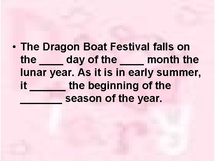  • The Dragon Boat Festival falls on the ____ day of the ____