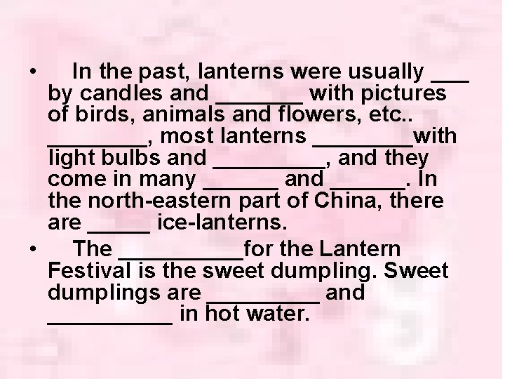  • In the past, lanterns were usually ___ by candles and _______ with