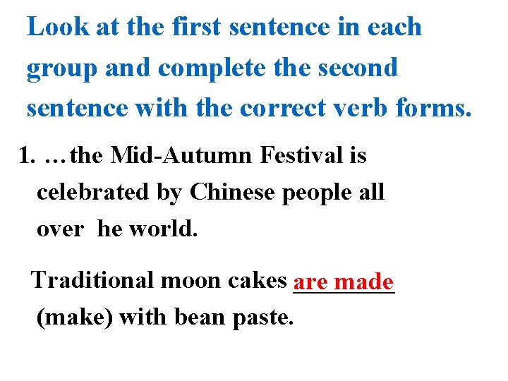 Look at the first sentence in each group and complete the second sentence with