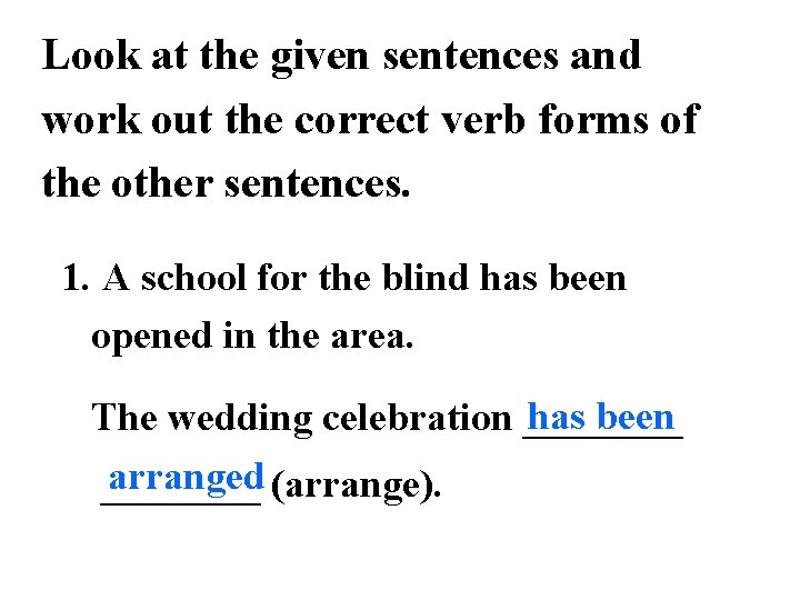 Look at the given sentences and work out the correct verb forms of the