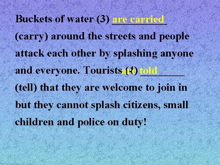 Buckets of water (3) _____ are carried (carry) around the streets and people attack