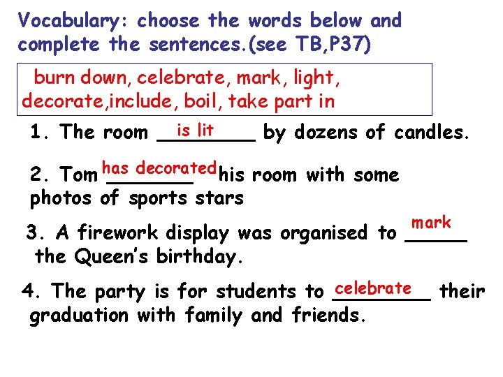 Vocabulary: choose the words below and complete the sentences. (see TB, P 37) burn