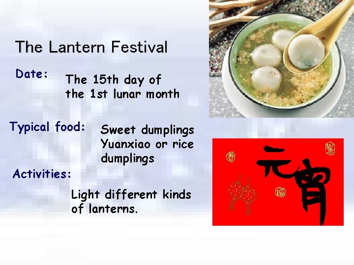 The Lantern Festival Date: The 15 th day of the 1 st lunar month