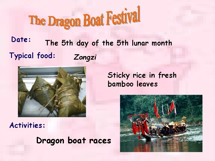 Date: The 5 th day of the 5 th lunar month Typical food: Zongzi
