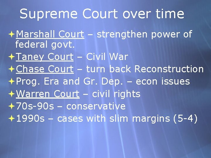 Supreme Court over time Marshall Court – strengthen power of federal govt. Taney Court