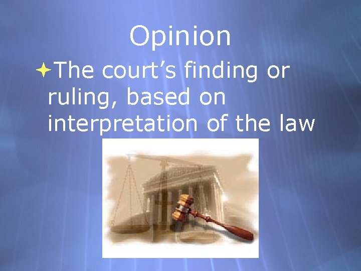 Opinion The court’s finding or ruling, based on interpretation of the law 