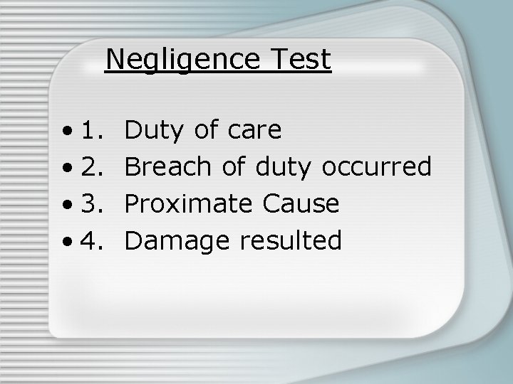 Negligence Test • 1. • 2. • 3. • 4. Duty of care Breach