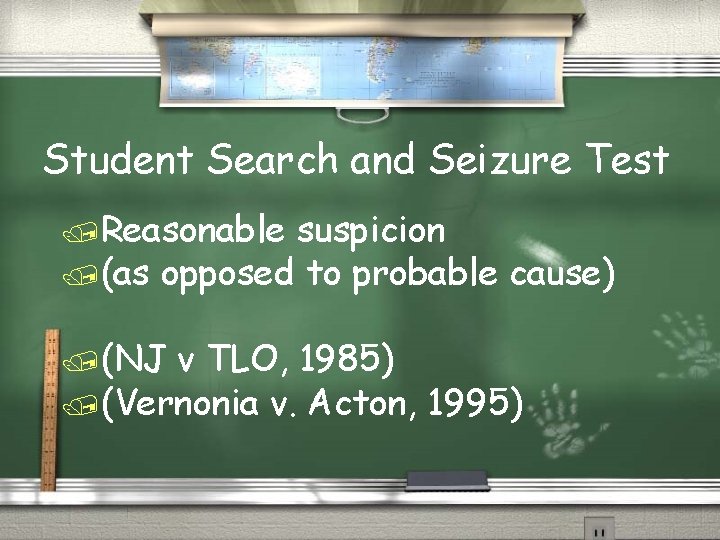 Student Search and Seizure Test /Reasonable suspicion /(as opposed to probable cause) /(NJ v