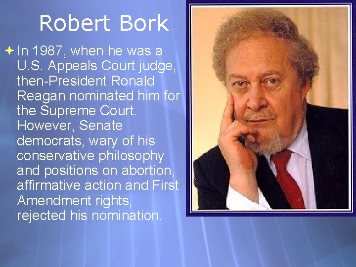 Robert Bork In 1987, when he was a U. S. Appeals Court judge, then-President