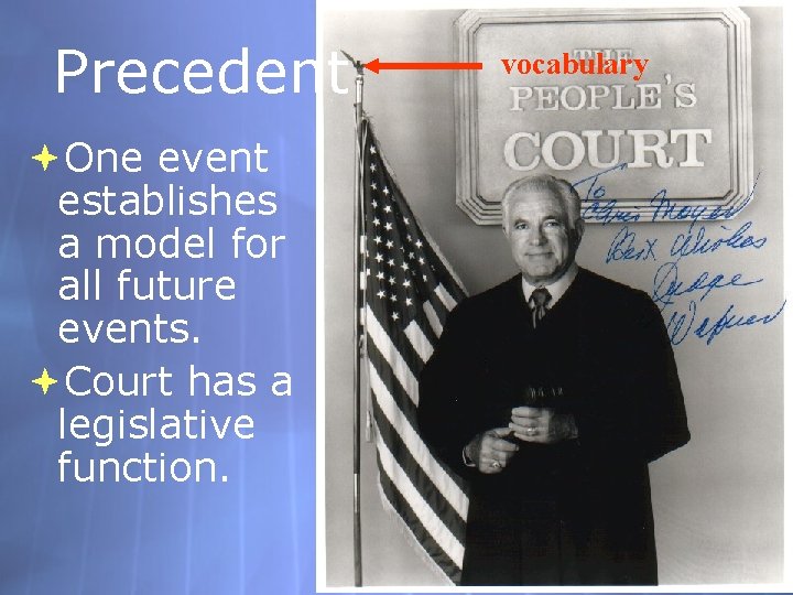 Precedent One event establishes a model for all future events. Court has a legislative