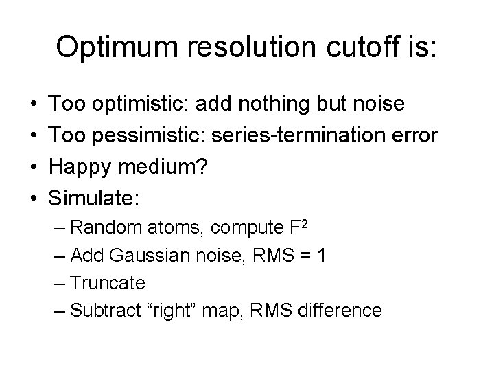 Optimum resolution cutoff is: • • Too optimistic: add nothing but noise Too pessimistic: