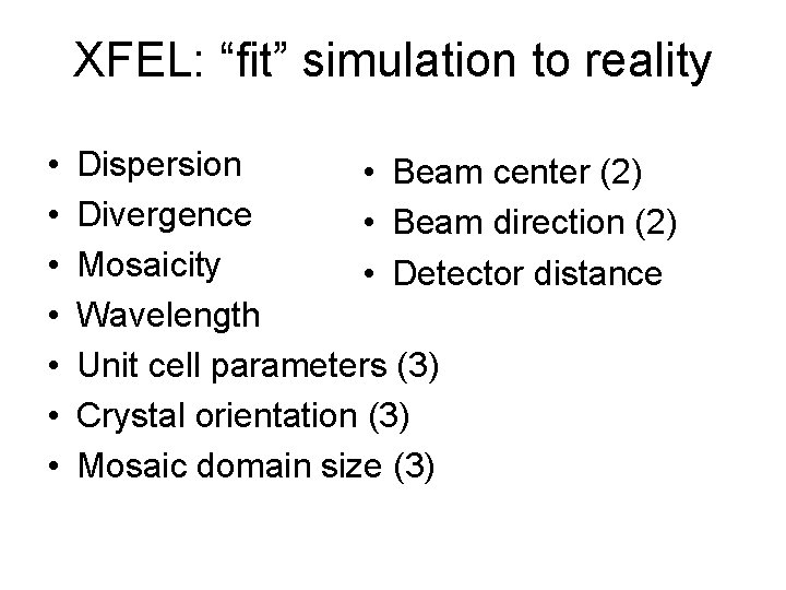 XFEL: “fit” simulation to reality • • Dispersion • Beam center (2) Divergence •
