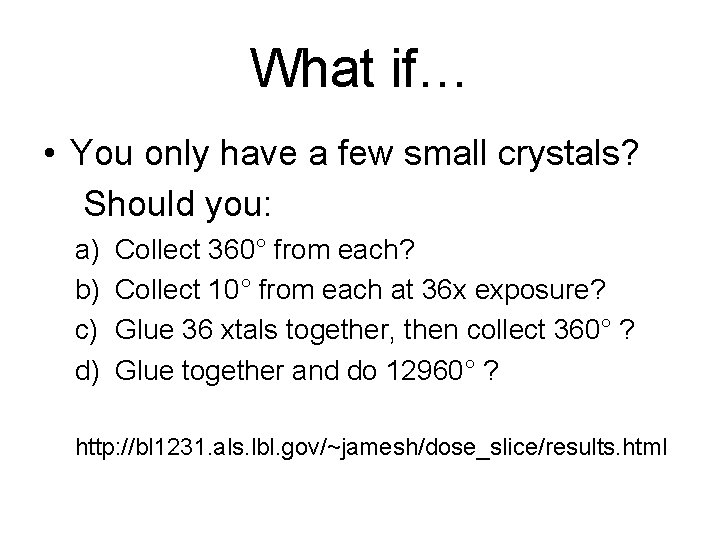 What if… • You only have a few small crystals? Should you: a) b)