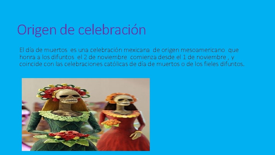 Origen de celebración El día de muertos es una celebración mexicana de origen mesoamericano