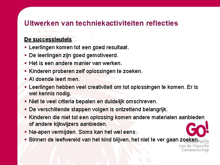 Uitwerken van techniekactiviteiten reflecties De successleutels § Leerlingen komen tot een goed resultaat. §