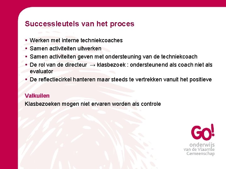 Successleutels van het proces § § Werken met interne techniekcoaches Samen activiteiten uitwerken Samen