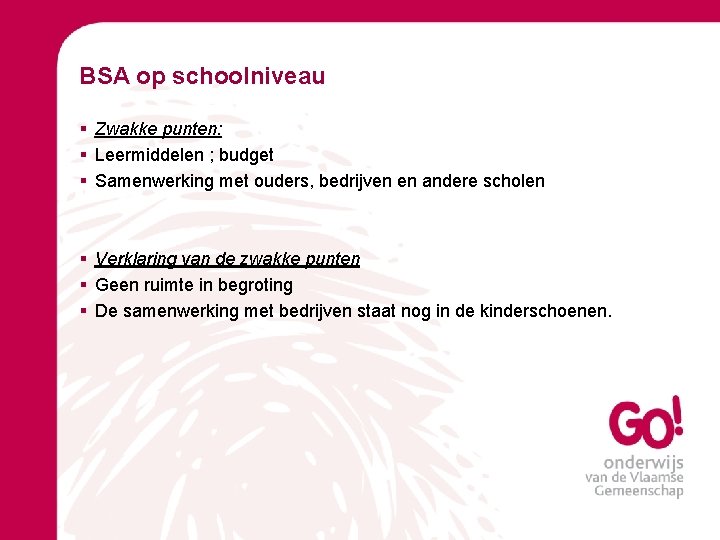 BSA op schoolniveau § Zwakke punten: § Leermiddelen ; budget § Samenwerking met ouders,