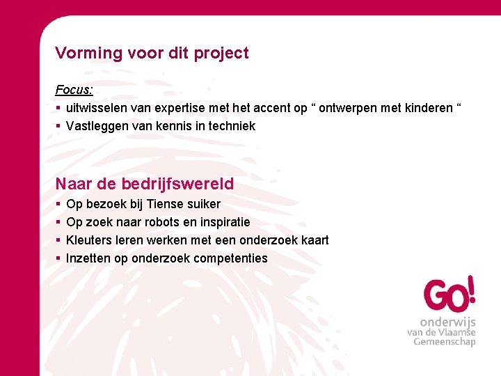 Vorming voor dit project Focus: § uitwisselen van expertise met het accent op “