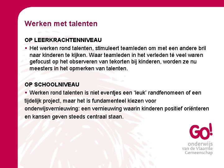 Werken met talenten OP LEERKRACHTENNIVEAU § Het werken rond talenten, stimuleert teamleden om met