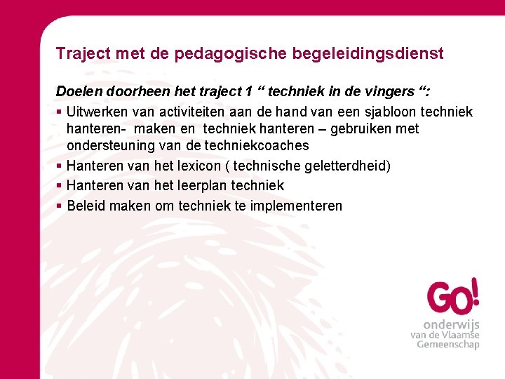 Traject met de pedagogische begeleidingsdienst Doelen doorheen het traject 1 “ techniek in de