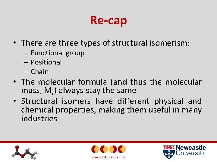 Re-cap • There are three types of structural isomerism: – Functional group – Positional