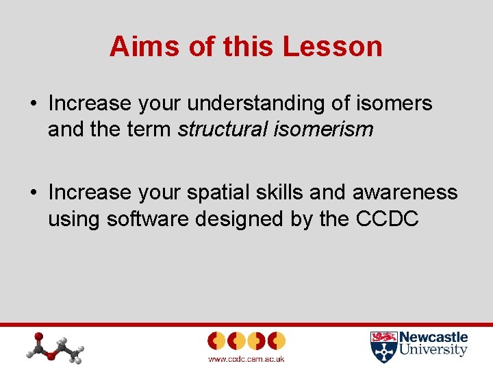 Aims of this Lesson • Increase your understanding of isomers and the term structural