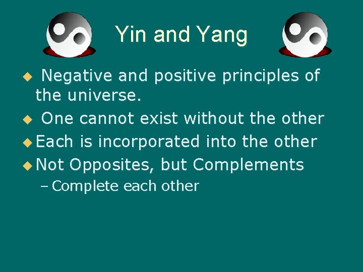 Yin and Yang Negative and positive principles of the universe. u One cannot exist