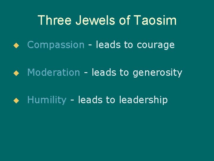 Three Jewels of Taosim u Compassion - leads to courage u Moderation - leads