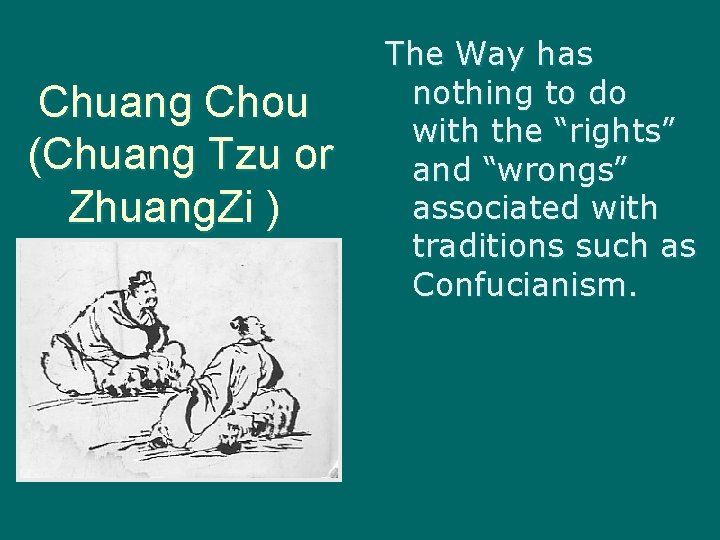 Chuang Chou (Chuang Tzu or Zhuang. Zi ) The Way has nothing to do