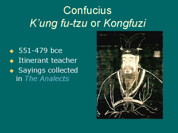 Confucius K’ung fu-tzu or Kongfuzi 551 -479 bce u Itinerant teacher u Sayings collected