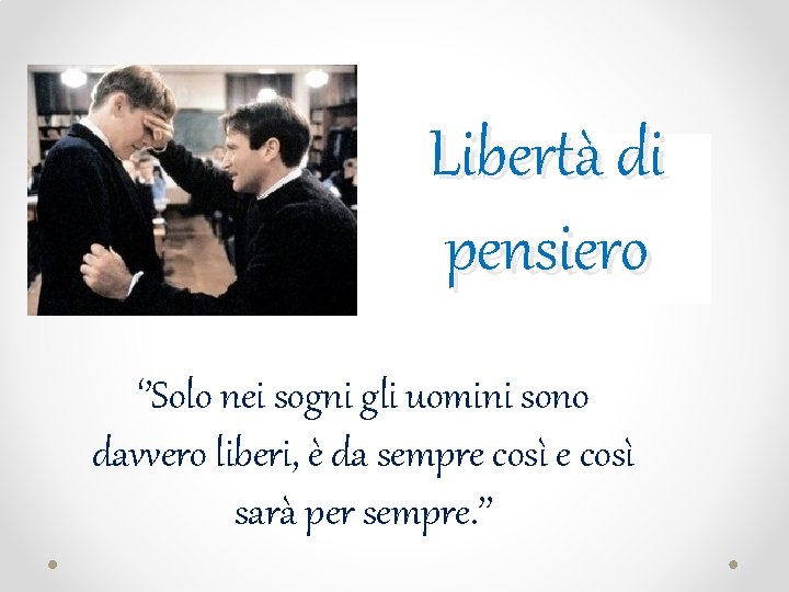 Libertà di pensiero ‘’Solo nei sogni gli uomini sono davvero liberi, è da sempre