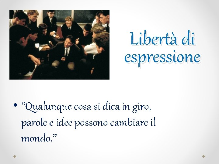 Libertà di espressione • ‘’Qualunque cosa si dica in giro, parole e idee possono