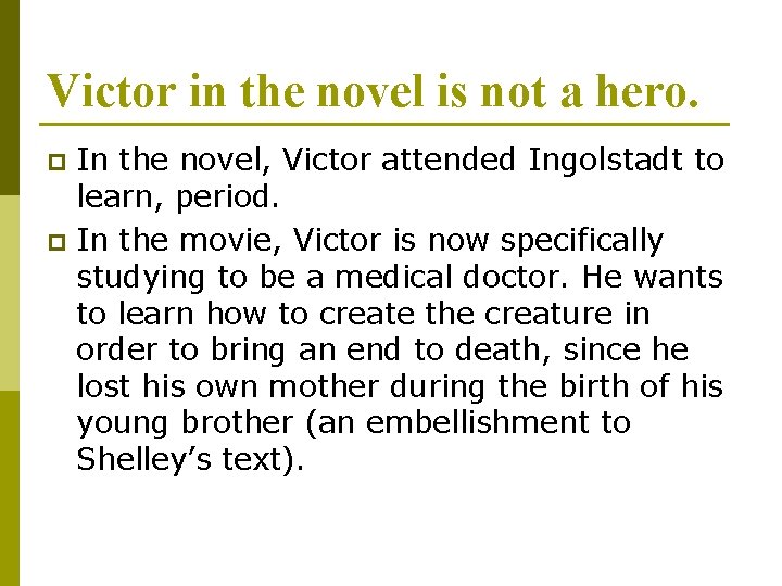 Victor in the novel is not a hero. In the novel, Victor attended Ingolstadt