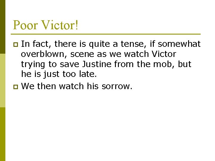 Poor Victor! In fact, there is quite a tense, if somewhat overblown, scene as