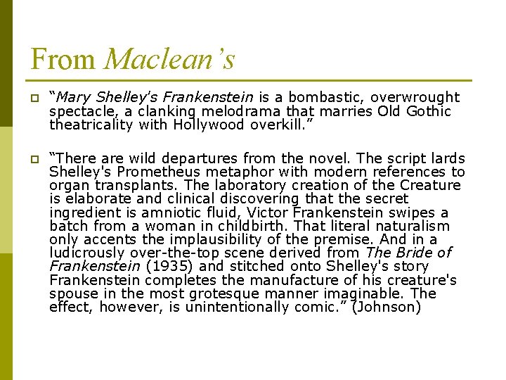 From Maclean’s p “Mary Shelley's Frankenstein is a bombastic, overwrought spectacle, a clanking melodrama
