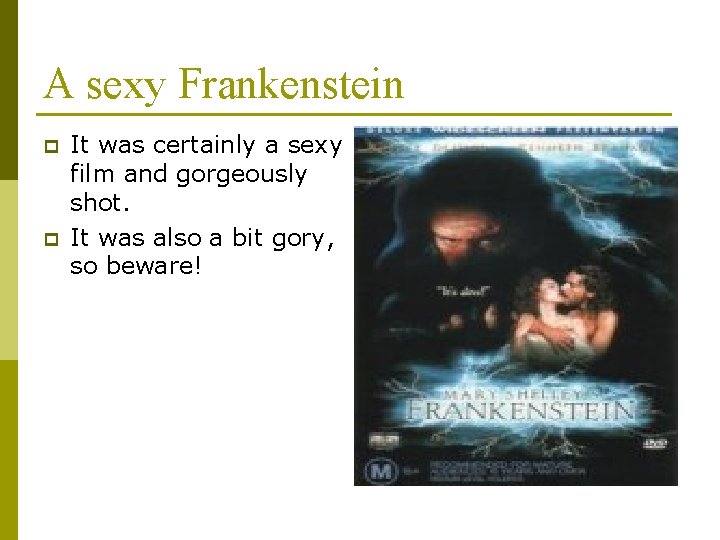 A sexy Frankenstein p p It was certainly a sexy film and gorgeously shot.