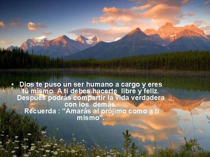  • Dios te puso un ser humano a cargo y eres tú mismo.