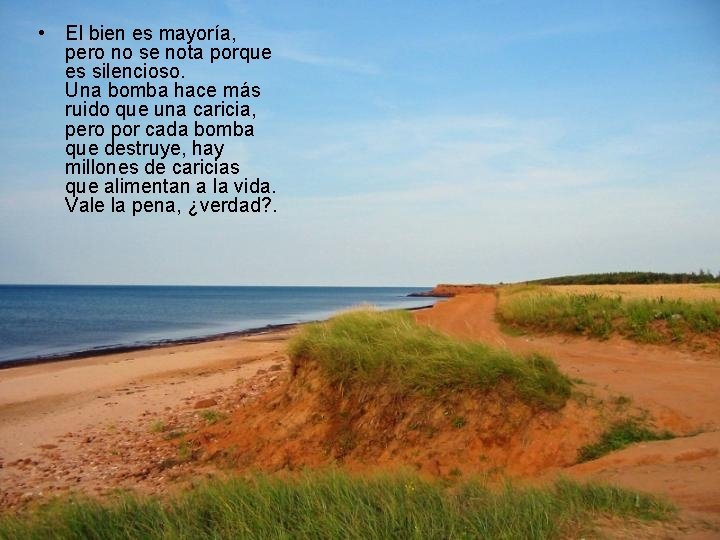  • El bien es mayoría, pero no se nota porque es silencioso. Una