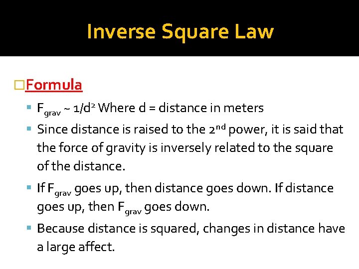 Inverse Square Law �Formula Fgrav ~ 1/d 2 Where d = distance in meters