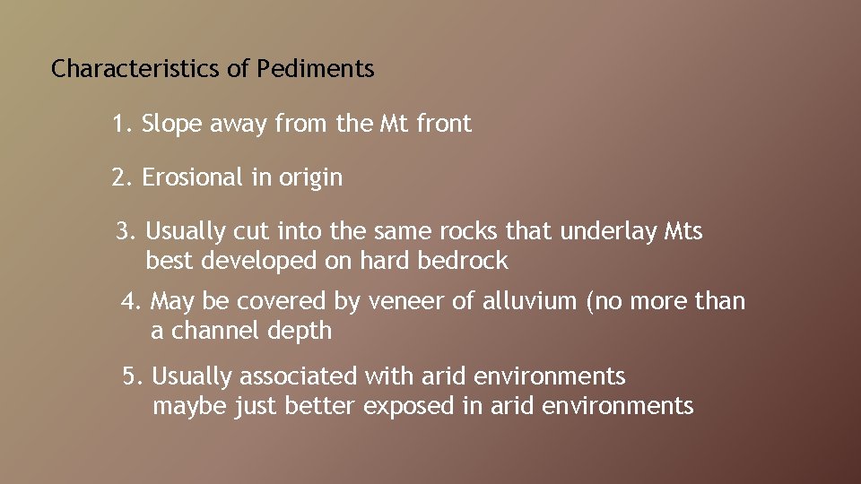 Characteristics of Pediments 1. Slope away from the Mt front 2. Erosional in origin