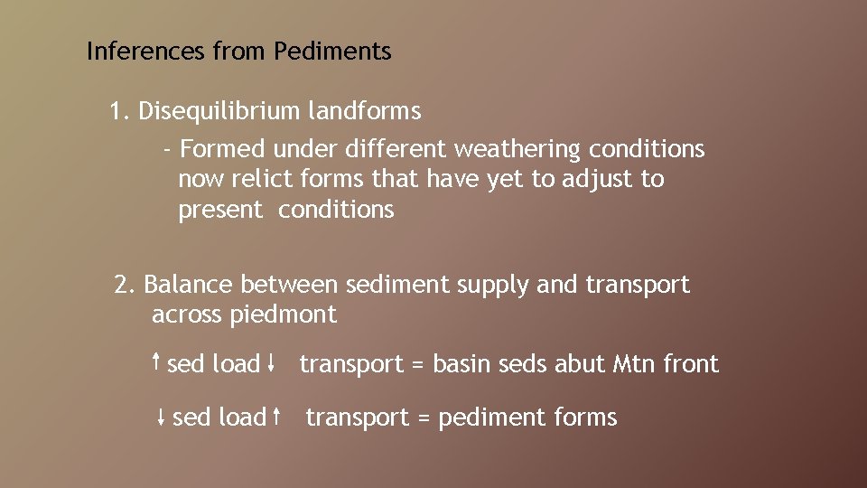 Inferences from Pediments 1. Disequilibrium landforms - Formed under different weathering conditions now relict