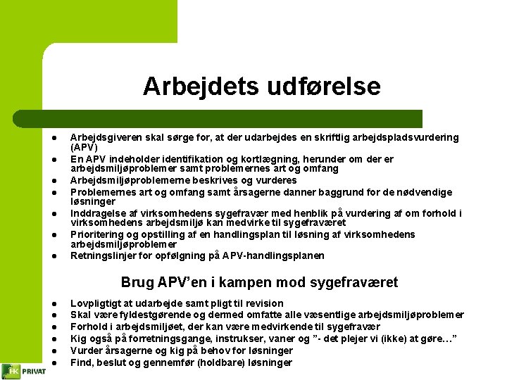 Arbejdets udførelse l l l l Arbejdsgiveren skal sørge for, at der udarbejdes en