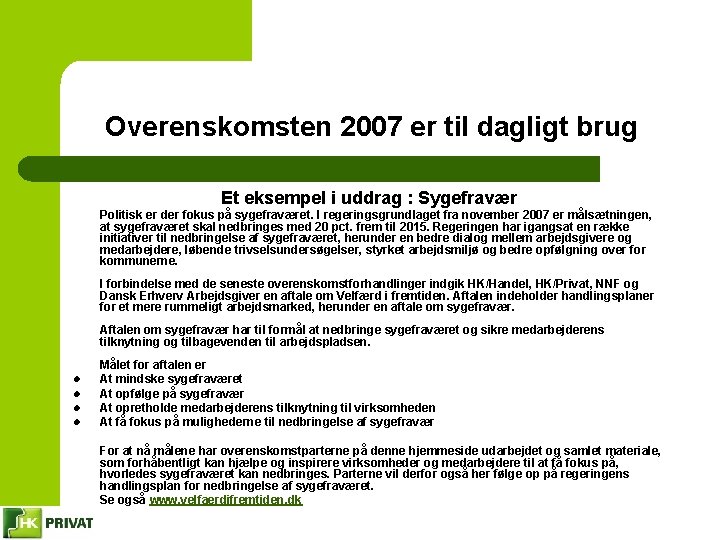 Overenskomsten 2007 er til dagligt brug Et eksempel i uddrag : Sygefravær Politisk er